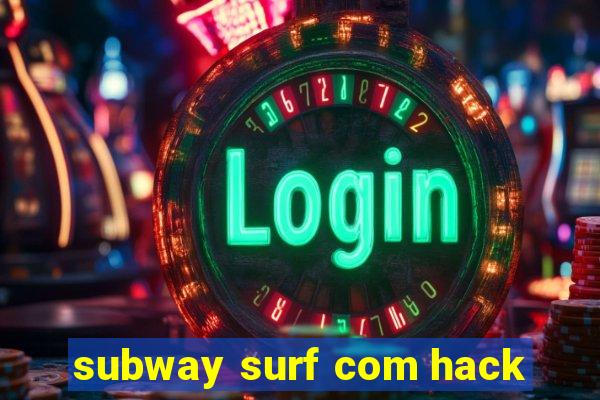 subway surf com hack